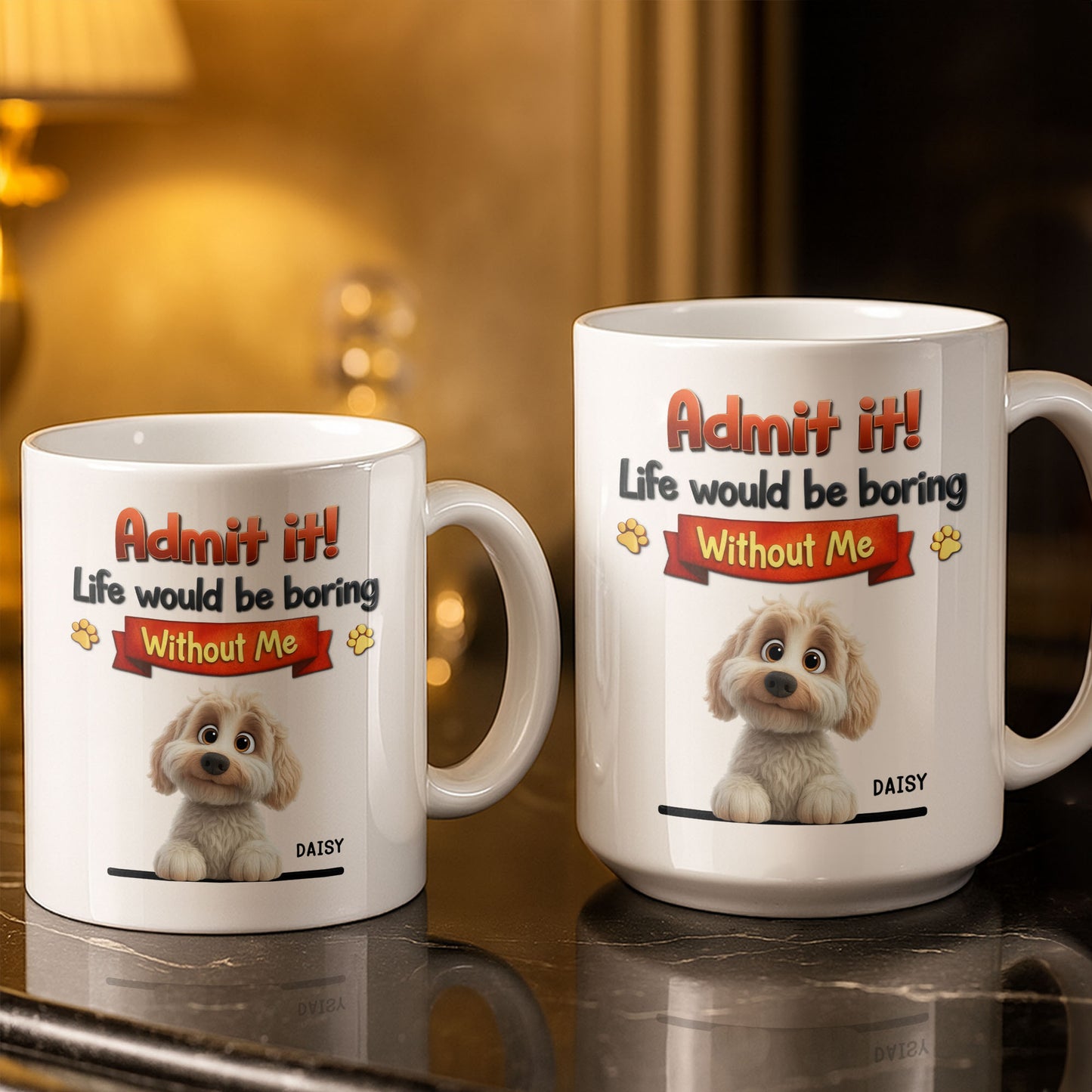 Admit It, Life Would Be Boring Without Me Dog Mug