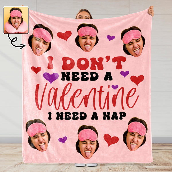 I Don't Need A Valentine, I Need A Nap With Hearts And Faces