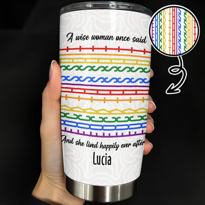 A Wise Woman Once Said And She Lived Happily Ever After Colorful Patterns - Personalized Custom Stainless Steel Tumbler 20oz 30oz - DTG039_TB
