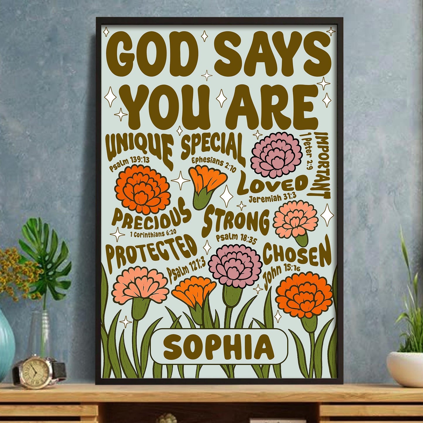 God Says You Are Unique, Special, Loved, Strong With Flowers