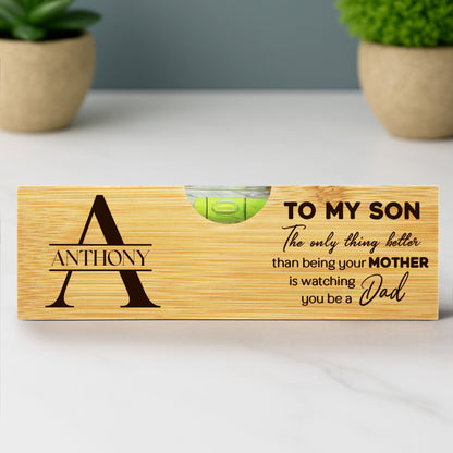 To My Son, The Only Thing Better Than Being Your MOTHER Is Watching You Be A Dad, Spirit Level With Bottle Opener