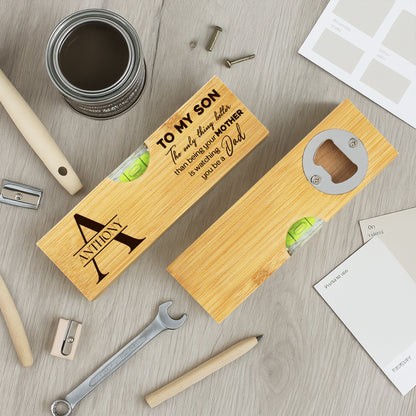 To My Son, The Only Thing Better Than Being Your MOTHER Is Watching You Be A Dad, Spirit Level With Bottle Opener