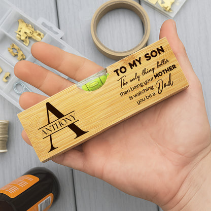 To My Son, The Only Thing Better Than Being Your MOTHER Is Watching You Be A Dad, Spirit Level With Bottle Opener