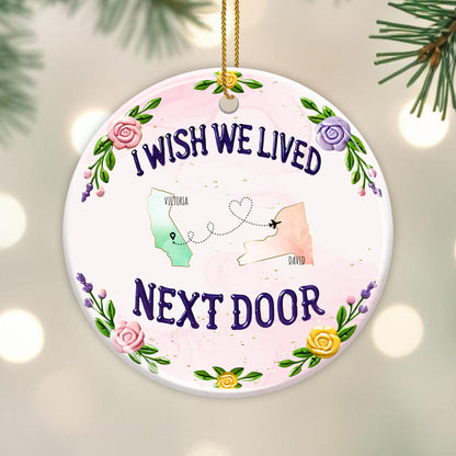 I Wish We Lived Next Door Custom Ornament