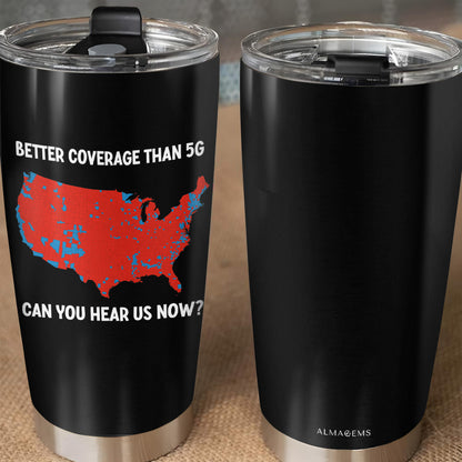 Better Coverage Than 5G Can You Hear Us Now Tumbler