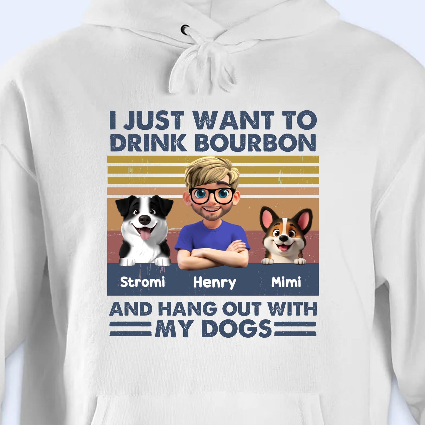 I Just Want To Drink Bourbon And Hang Out With My Dogs