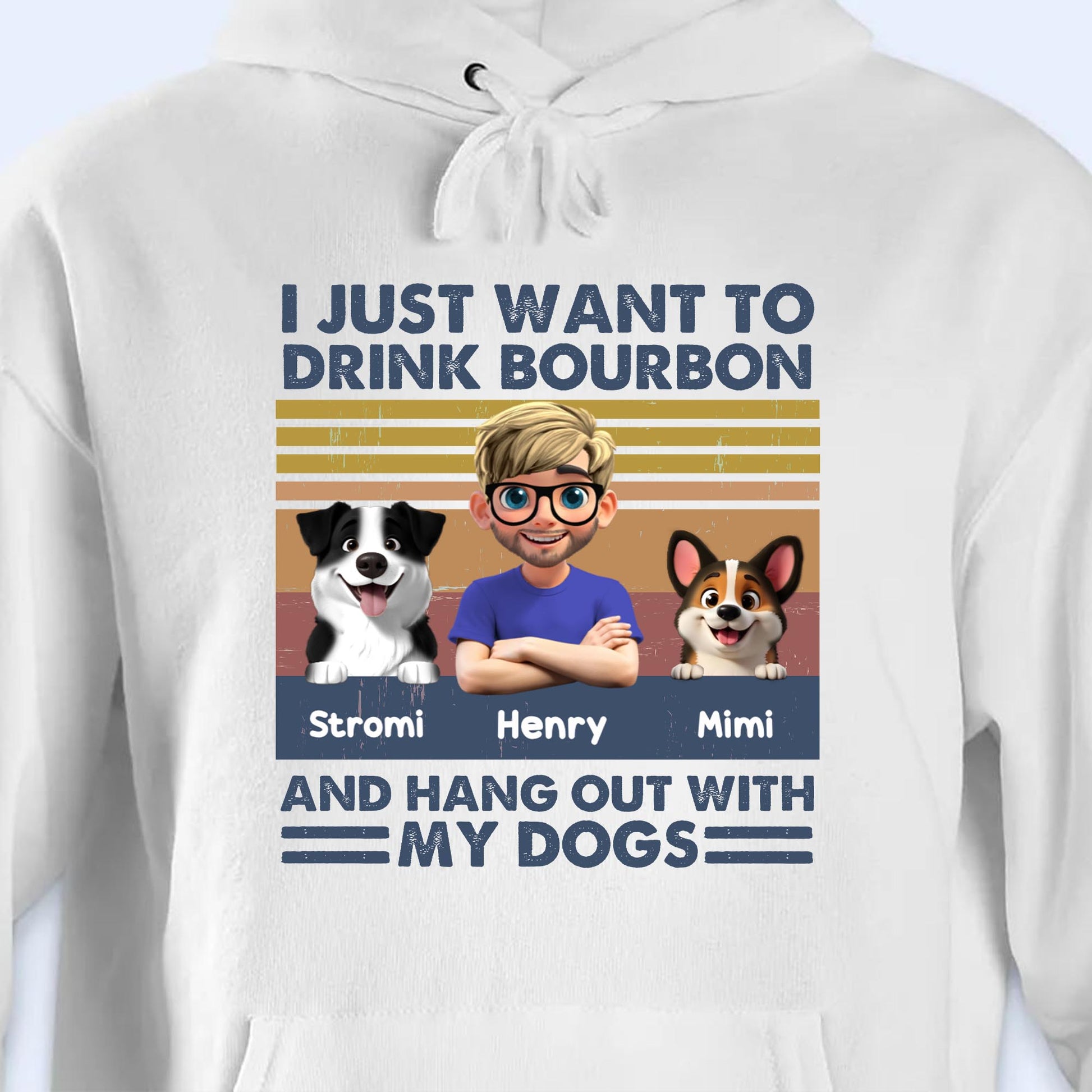 I Just Want To Drink Bourbon And Hang Out With My Dogs