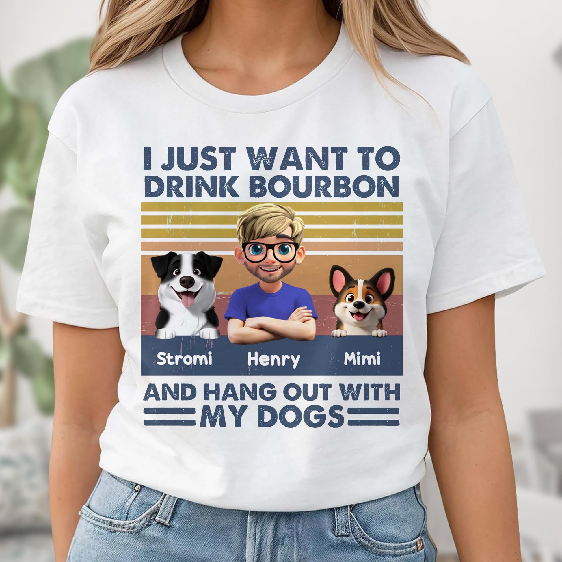 I Just Want To Drink Bourbon And Hang Out With My Dogs