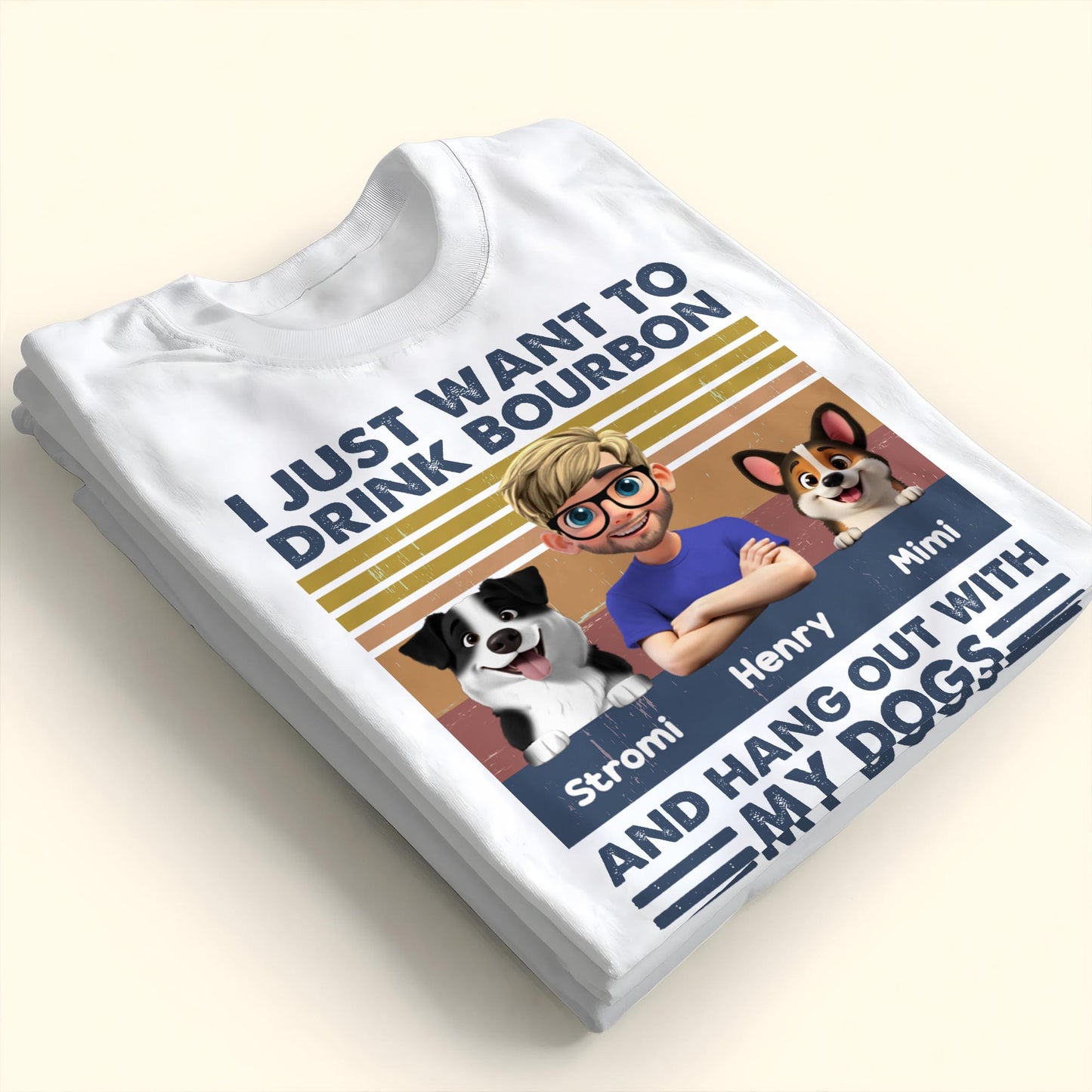 I Just Want To Drink Bourbon And Hang Out With My Dogs