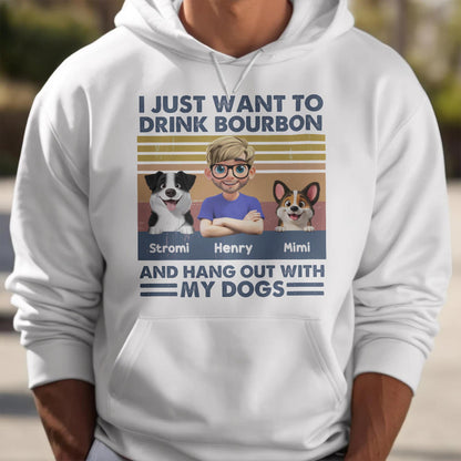 I Just Want To Drink Bourbon And Hang Out With My Dogs