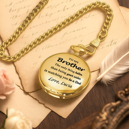 The Only Thing Better Than Being Your Sister Is Watching You Be A Dad - Personalized Custom Pocket Watch - FAM329_GWATCH