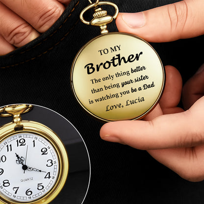 The Only Thing Better Than Being Your Sister Is Watching You Be A Dad - Personalized Custom Pocket Watch - FAM329_GWATCH