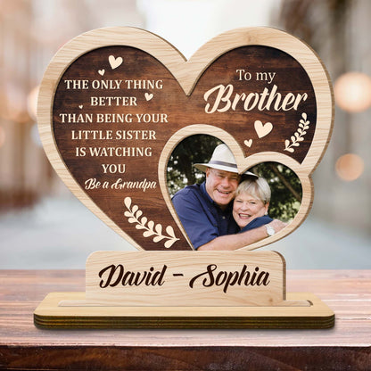The Only Thing Better Than Being Your Little Sister Is Watching You Be A Grandpa, Heart and Photo Frame