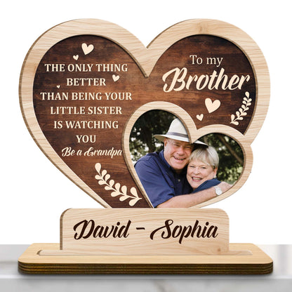The Only Thing Better Than Being Your Little Sister Is Watching You Be A Grandpa, Heart and Photo Frame