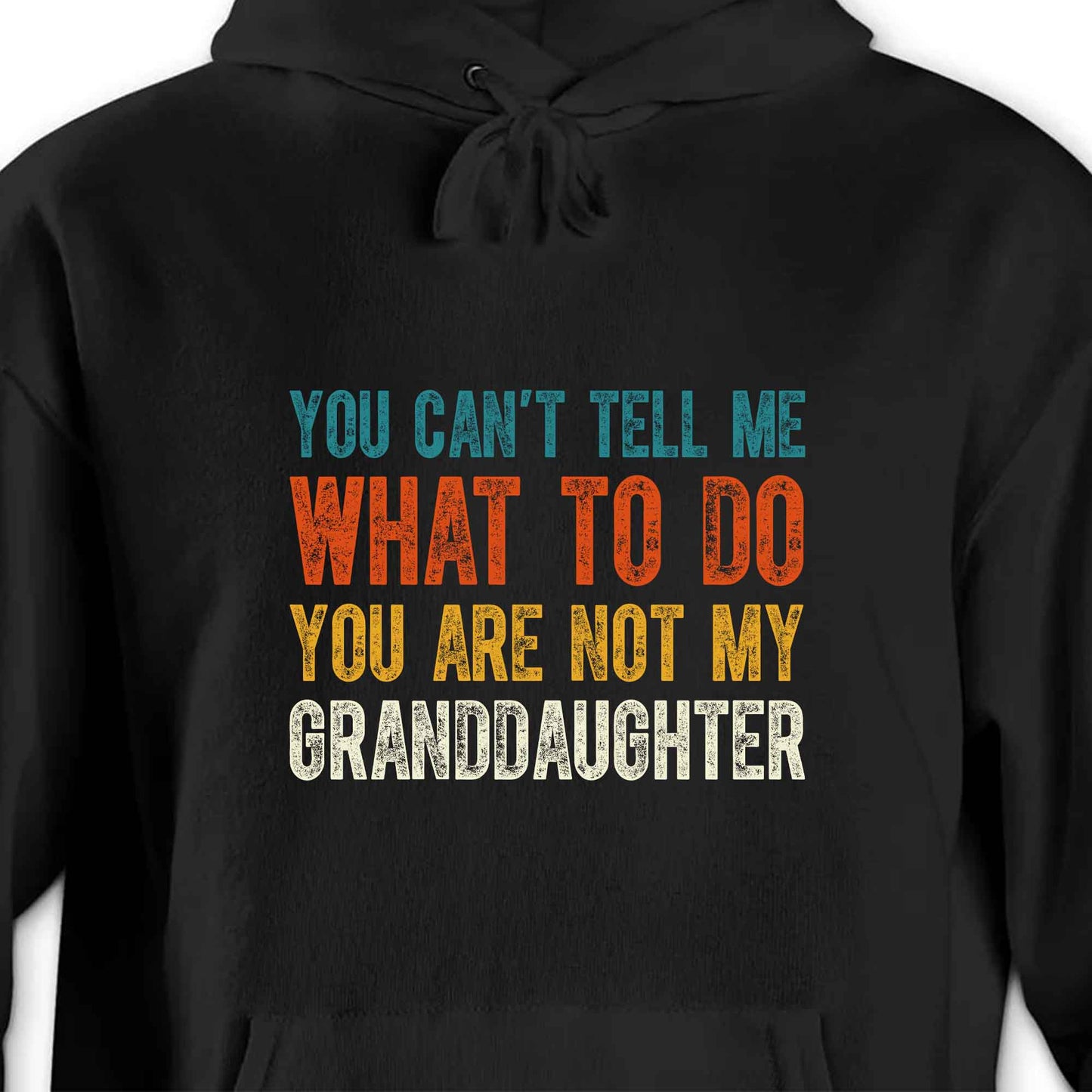 You Can't Tell Me What To Do You Are Not My Granddaughter