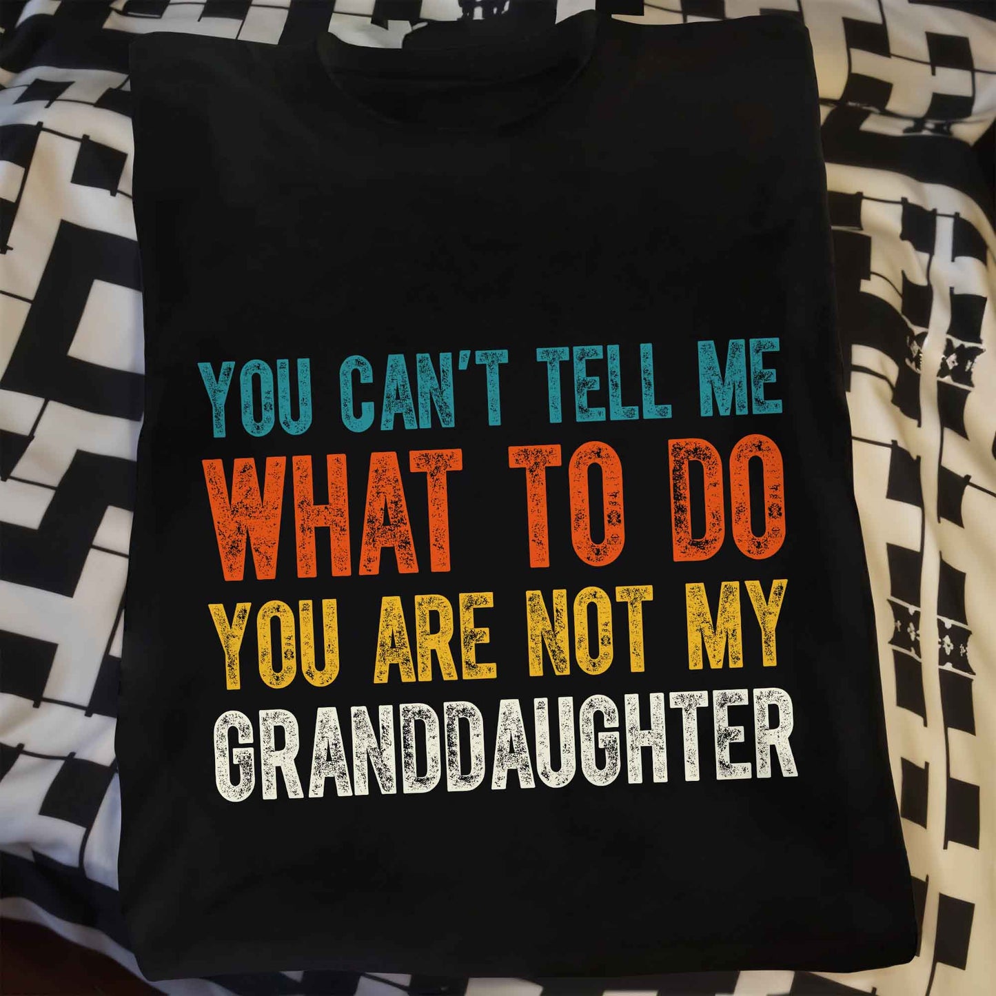 You Can't Tell Me What To Do You Are Not My Granddaughter