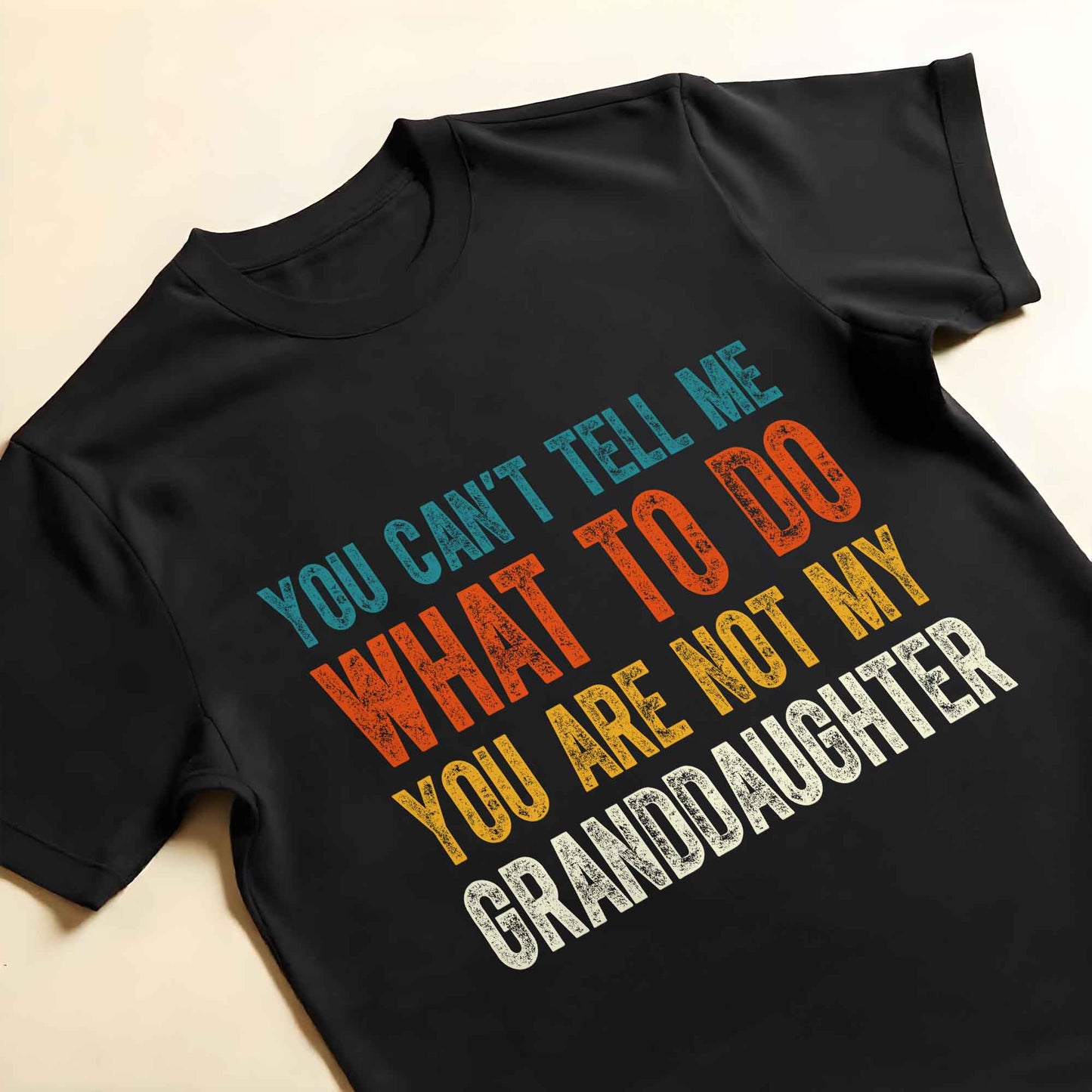 You Can't Tell Me What To Do You Are Not My Granddaughter