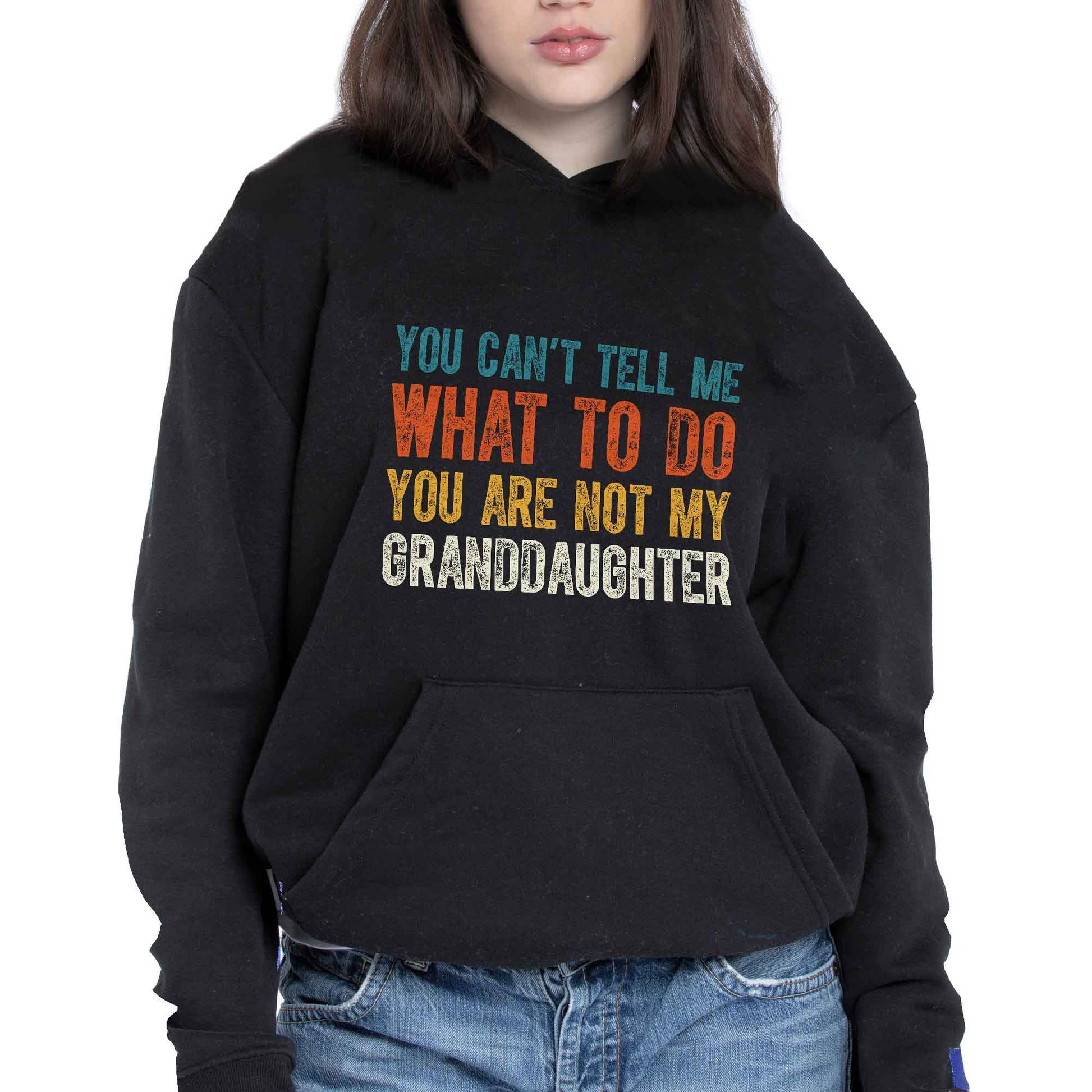 You Can't Tell Me What To Do You Are Not My Granddaughter