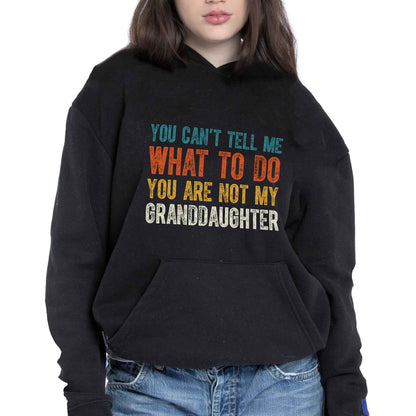 You Can't Tell Me What To Do You Are Not My Granddaughter