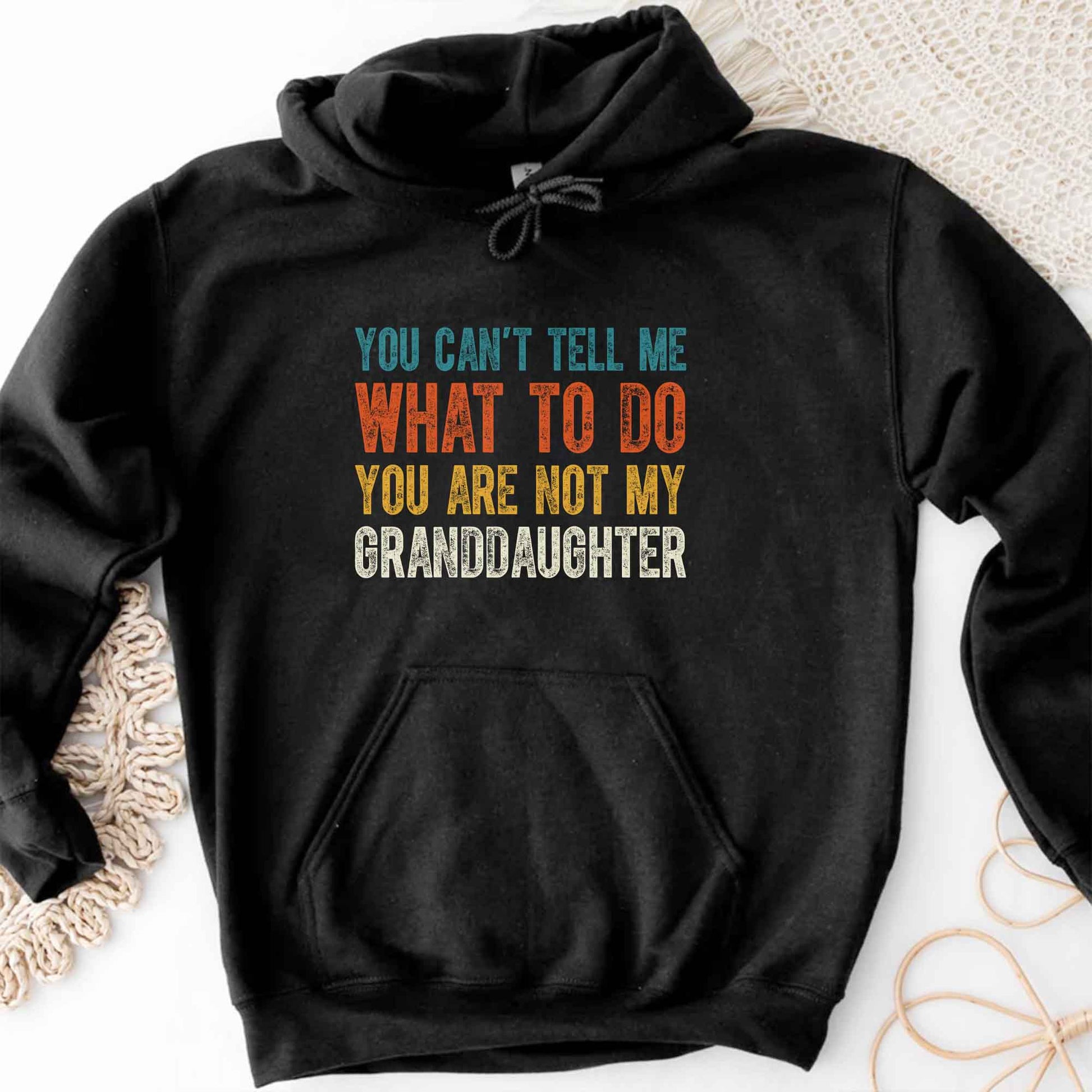 You Can't Tell Me What To Do You Are Not My Granddaughter