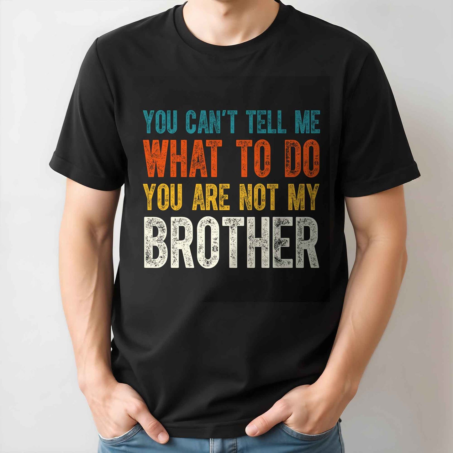 You Can't Tell Me What To Do You Are Not My Brother