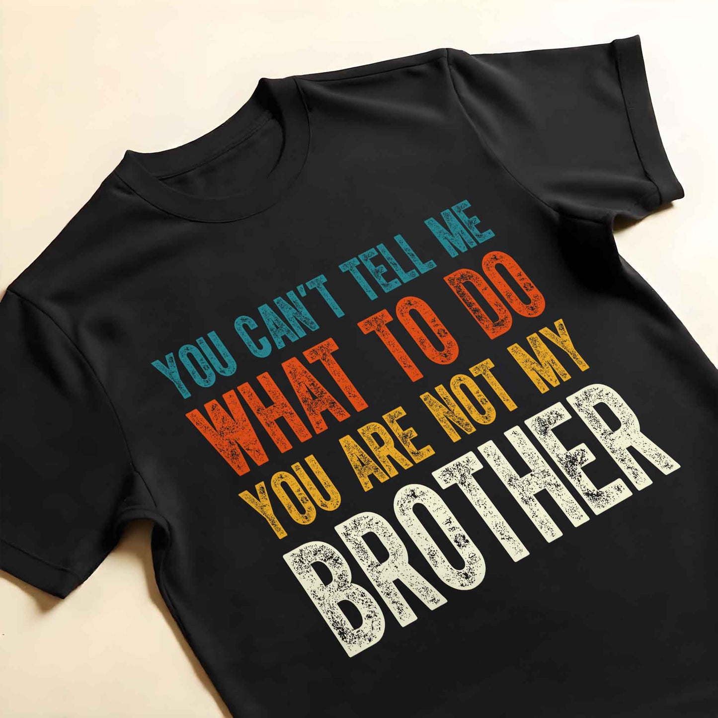 You Can't Tell Me What To Do You Are Not My Brother