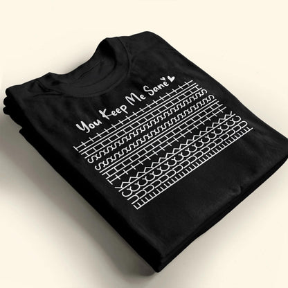 You Keep Me Sane, Perfect For Loved Ones