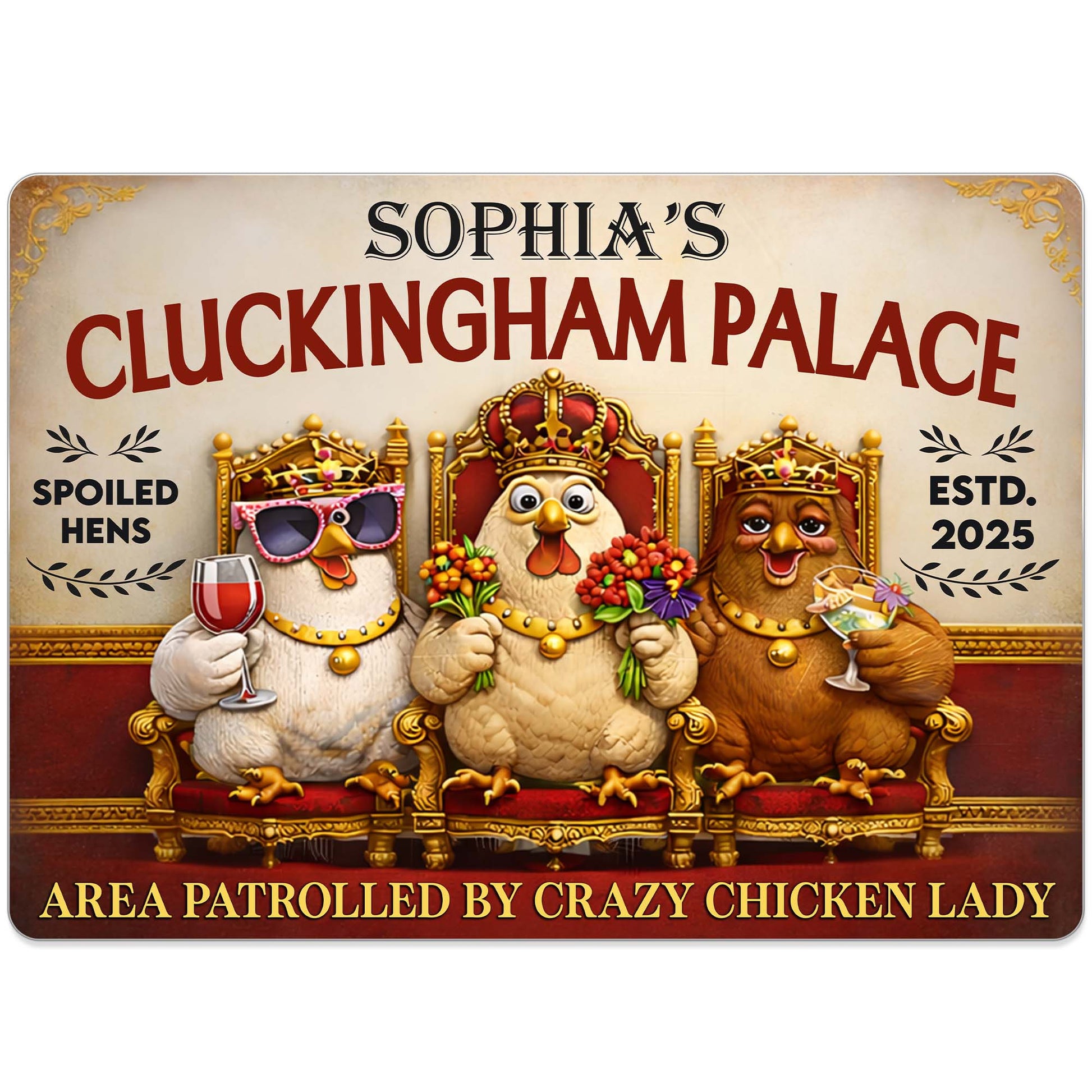 Sophia's Cluckingham Palace, Spoiled Hens, Patrolled by Crazy Chicken Lady