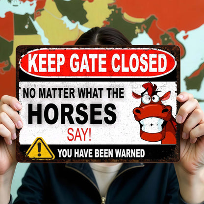 Keep Gate Closed No Matter What The Horses Say