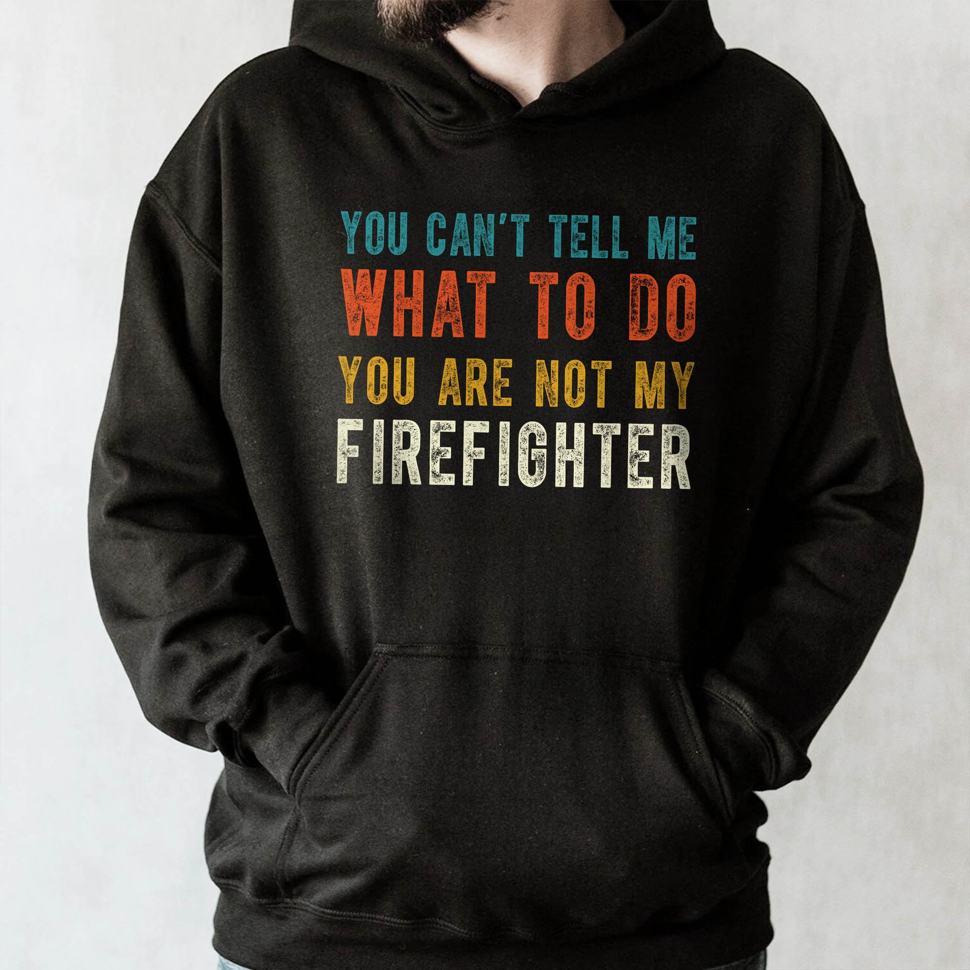 You Can't Tell Me What To Do You Are Not My Firefighter
