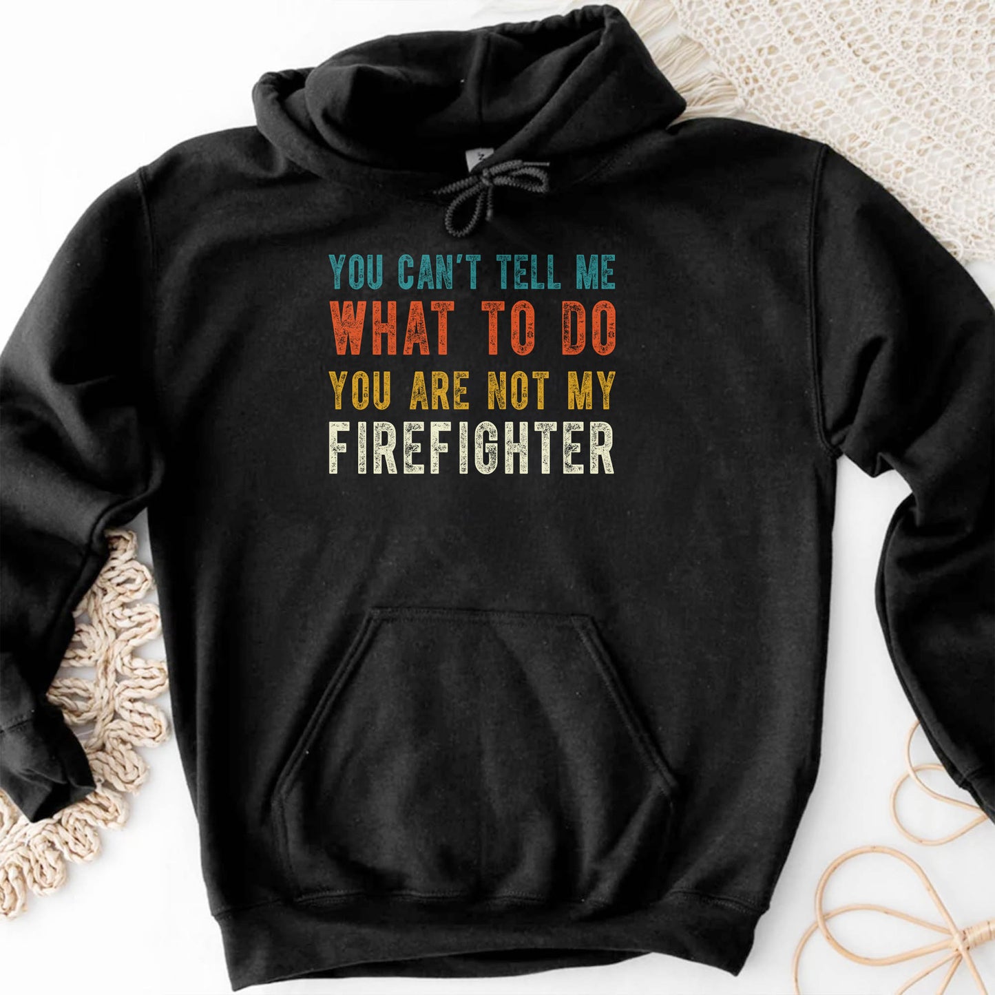 You Can't Tell Me What To Do You Are Not My Firefighter
