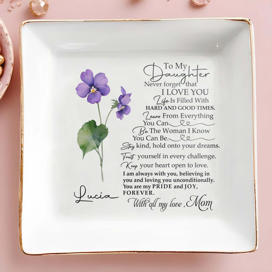 To My Daughter, Never Forget That I Love You - Personalized Custom Jewelry Dish - FM006_SCRD