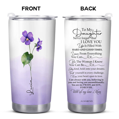 To My Daughter, Never Forget That I Love You - Personalized Custom Stainless Steel Tumbler 20oz 30oz - FM006_TB