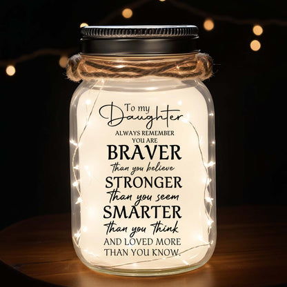 To My Daughter, Always Remember You Are Braver - Personalized Custom Mason Jar Light - FM013_JARL