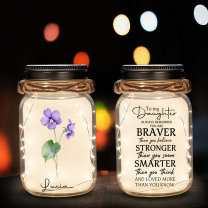 To My Daughter, Always Remember You Are Braver - Personalized Custom Mason Jar Light - FM013_JARL