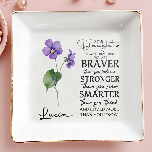 To My Daughter, Always Remember You Are Braver  - Personalized Custom Jewelry Dish - FM013_SCRD