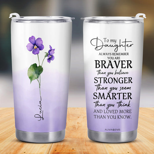 Para mi hija, recuerda siempre que eres más valiente - Vaso de acero inoxidable personalizado de 20 oz y 30 oz - FM013_TB