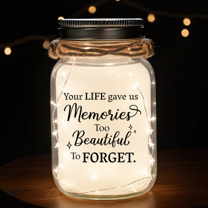 Your Life Gave Us Memories Too Beautiful To Forget - Personalized Custom Mason Jar Light - FM069_JARL