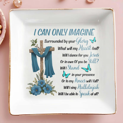 I Can Only Imagine - Personalized Custom Jewelry Dish - FT018_SCRD