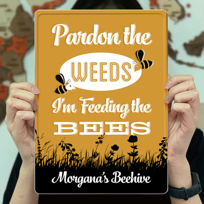 Pardon The Weeds I'm Feeding The Bees Sign - Personalized Metal Sign - GARD014_MSIGN