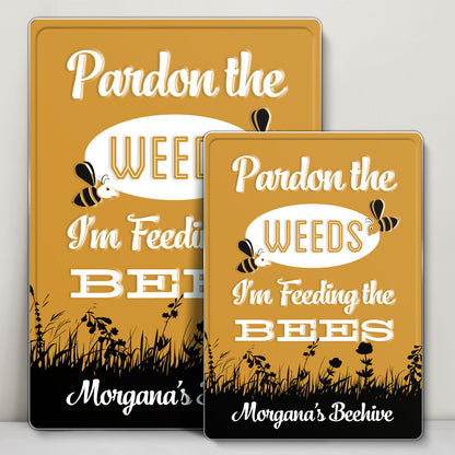 Pardon The Weeds I'm Feeding The Bees Sign - Personalized Metal Sign - GARD014_MSIGN