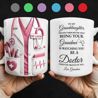 To My Granddaughter, The Only Thing Better Than Being Your Grandma Is Watching You Be A Doctor