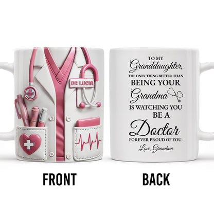 To My Granddaughter, The Only Thing Better Than Being Your Grandma Is Watching You Be A Doctor