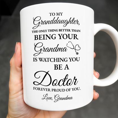 To My Granddaughter, The Only Thing Better Than Being Your Grandma Is Watching You Be A Doctor