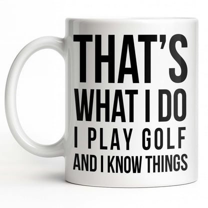 That's What I Do I Play Golf And I Know Things