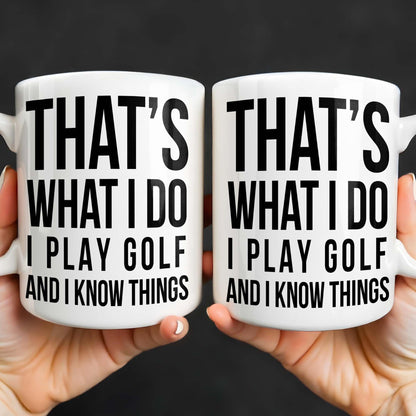That's What I Do I Play Golf And I Know Things