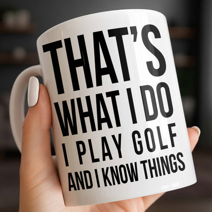 That's What I Do I Play Golf And I Know Things