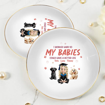 I Worked Hard So My Babies Could Have A Better Life, Dogs And Graduation Cap - Personalized Custom Jewelry Dish, Ceramic Dish, Round Shape - GRAD278_RCRF