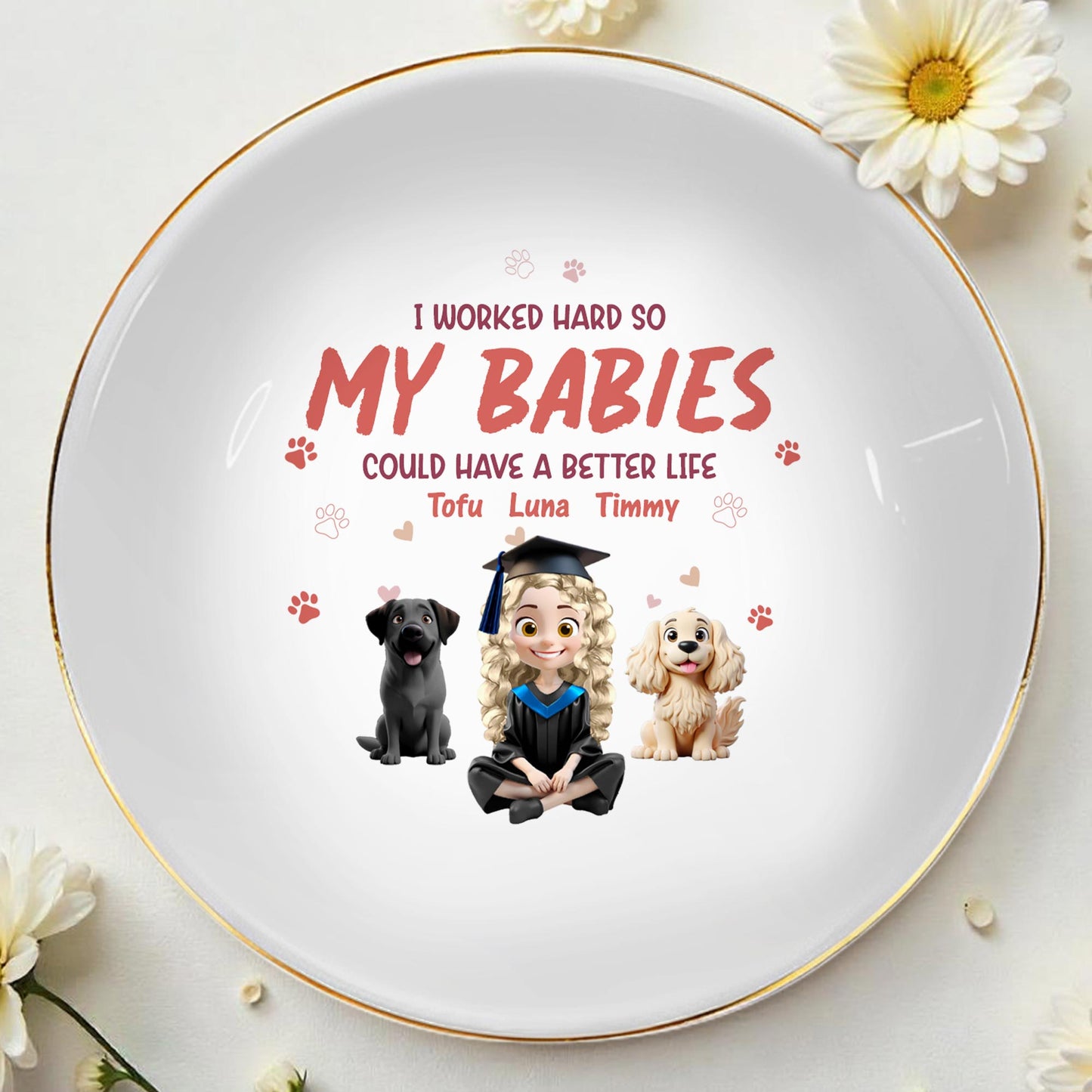 I Worked Hard So My Babies Could Have A Better Life, Dogs And Graduation Cap - Personalized Custom Jewelry Dish, Ceramic Dish, Round Shape - GRAD278_RCRF