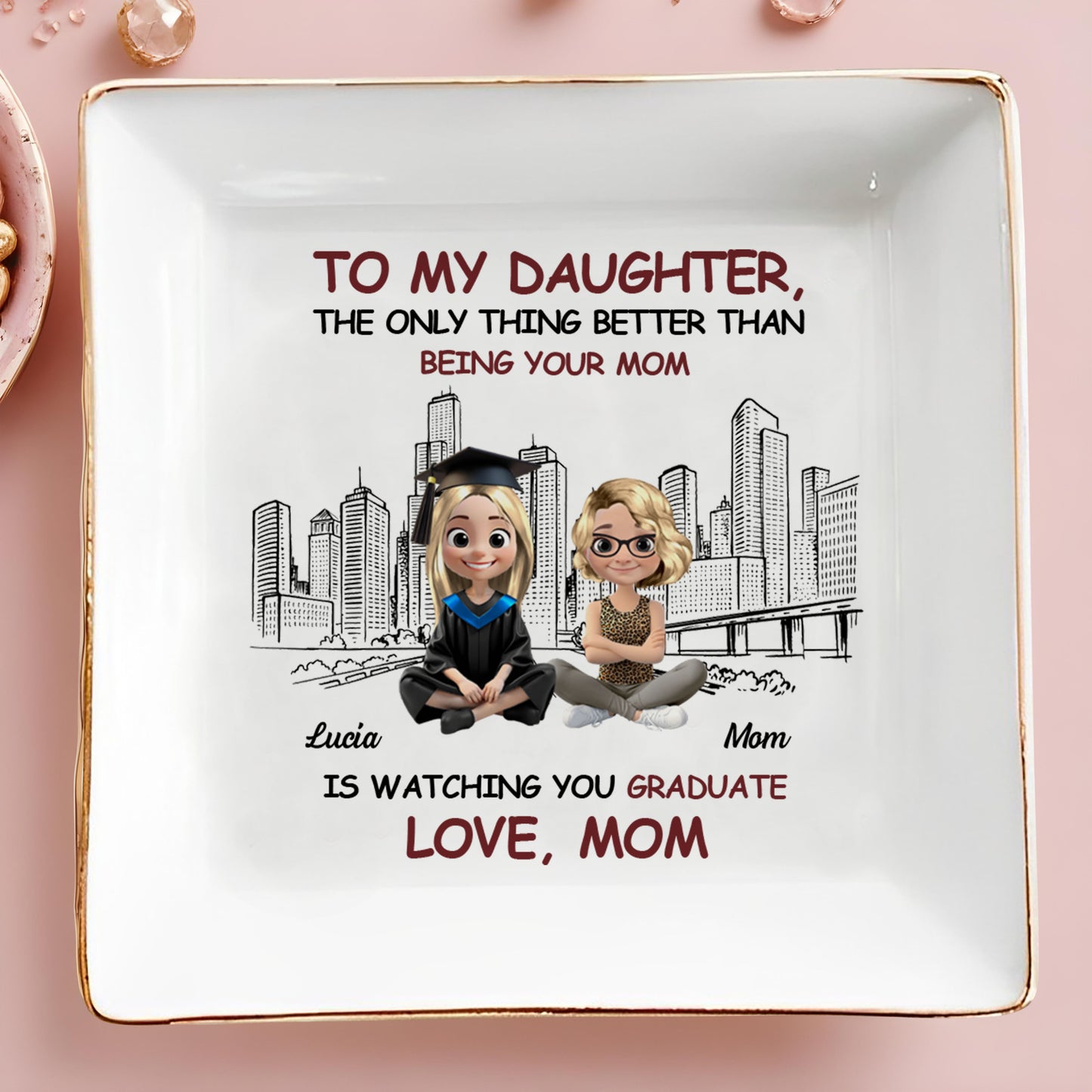 To My Daughter, The Only Thing Better Than Being Your Mom Is Watching You Graduate, Graduate And City Skyline